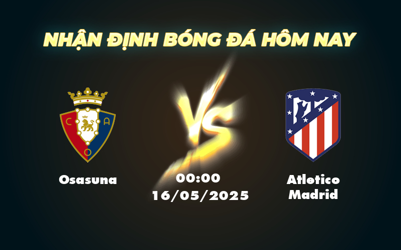 Nhận định soi kèo Osasuna vs Atletico Madrid Đẳng cấp lên tiếng 1 osasuna atletico madrid 16 05 la liga