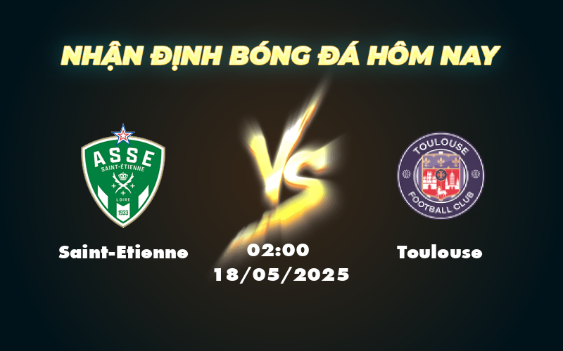 Nhận định Soi kèo Saint-Etienne vs Toulouse Cuộc chiến kịch tính tại Ligue 1 1 saint etienne toulouse 18 05 ligue 1