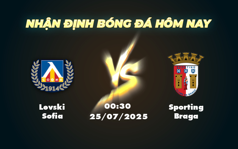 Nhận định Soi kèo Levski Sofia vs Sporting Braga Cơ hội nào cho đội chủ nhà 1 levski sofia sporting braga 25 07 c2